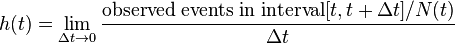  h(t) = \lim_{\Delta t\rightarrow 0}\frac{\mathrm{observed \;events \;in \; interval} [t, t+\Delta t]/N(t)}{\Delta t}