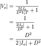 \begin{align}
  \left|V_o\right| &= \frac{1}{\frac{2LI_o}{D^2 V_i T}+1}\\
                   &= \frac{1}{\frac{2\left|I_o\right|}{D^2}+1}\\
                   &= \frac{D^2}{2\left|I_o\right|+D^2}
\end{align}