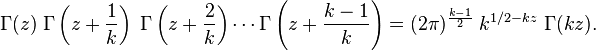 
\Gamma(z) \; \Gamma\left(z + \frac{1}{k}\right) \; \Gamma\left(z + \frac{2}{k}\right) \cdots
\Gamma\left(z + \frac{k-1}{k}\right) =
(2 \pi)^{ \frac{k-1}{2}} \; k^{1/2 - kz} \; \Gamma(kz). \,\!
