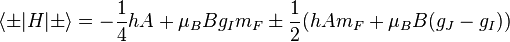  \langle \pm |H|\pm \rangle = -\frac{1}{4} hA + \mu_B B g_I m_F \pm \frac{1}{2} (hAm_F + \mu_B B (g_J-g_I))