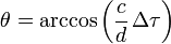 \theta = \arccos { \left ( \frac{c}{d} \, \Delta \tau \right )}