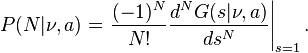 P(N|\nu,a)= \left.\frac{(-1)^N}{N!}\frac{d^NG(s|\nu,a)}{ds^N}\right|_{s=1}.