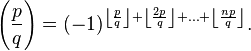 \left(\frac{p}{q}\right) = (-1)^{\left\lfloor\frac{p}{q}\right\rfloor +\left\lfloor\frac{2p}{q}\right\rfloor +\dots +\left\lfloor\frac{np}{q}\right\rfloor }.
