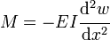 
   M = -EI\cfrac{\mathrm{d}^2w}{\mathrm{d}x^2}
 