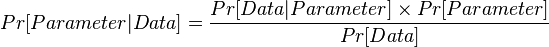 Pr[Parameter | Data] = \frac{Pr[Data | Parameter] \times Pr[Parameter]}{Pr[Data]}