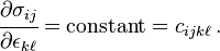 
   \cfrac{\partial\sigma_{ij}}{\partial\epsilon_{k\ell}} = \text{constant} = c_{ijk\ell} \,.
 