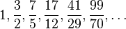 1, \frac32, \frac75, \frac{17}{12}, \frac{41}{29}, \frac{99}{70}, \dots