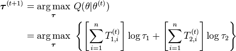 \begin{align}\boldsymbol{\tau}^{(t+1)}
&= \underset{\boldsymbol{\tau}} {\operatorname{arg\,max}}\  Q(\theta | \theta^{(t)} ) \\
&= \underset{\boldsymbol{\tau}} {\operatorname{arg\,max}} \ \left\{ \left[  \sum_{i=1}^n T_{1,i}^{(t)} \right] \log \tau_1 + \left[  \sum_{i=1}^n T_{2,i}^{(t)} \right] \log \tau_2  \right\}
\end{align}