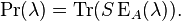  \operatorname{Pr}(\lambda) = \operatorname{Tr}(S  \operatorname{E}_A(\lambda)).