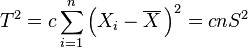 T^2 = c \sum_{i=1}^n\left(X_i-\overline{X}\,\right)^2 = c n S^2