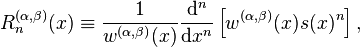 
\quad R_n^{(\alpha,\beta)}(x) \equiv \frac{1}{w^{(\alpha,\beta)}(x)} \frac{{\rm d}^n}{{\rm d}x^n}\left[ w^{(\alpha,\beta)}(x) s(x)^n \right],
