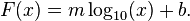  F(x) = m \log_{10}(x) + b. \, 