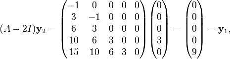 (A - 2 I) \bold y_2 = \begin{pmatrix} 
-1 & 0 & 0 & 0 & 0 \\
3 & -1 & 0 & 0 & 0 \\
6 & 3 & 0 & 0 & 0 \\
10 & 6 & 3 & 0 & 0 \\
15 & 10 & 6 & 3 & 0
\end{pmatrix} \begin{pmatrix}
0 \\ 0 \\ 0 \\ 3 \\ 0
\end{pmatrix} = \begin{pmatrix}
0 \\ 0 \\ 0 \\ 0 \\ 9
\end{pmatrix} = \bold y_1 ,