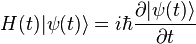 H(t)|\psi(t)\rangle=i\hbar\frac{\partial |\psi(t)\rangle}{\partial t}