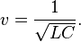  v = {1 \over \sqrt {LC}} .