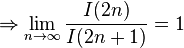 \Rightarrow \lim _{n\rightarrow \infty }{\frac {I(2n)}{I(2n+1)}}=1