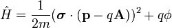 \hat{H} = \frac{1}{2m}(\boldsymbol{\sigma}\cdot(\mathbf{p} - q \mathbf{A}))^2 + q \phi