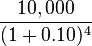 \frac{10,000}{(1+0.10)^4}