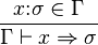 {\frac{x\mathbin{:}\sigma \in \Gamma}{\Gamma \vdash x \Rightarrow \sigma} }