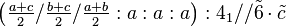 \left ( \tfrac{a+c}{2}/\tfrac{b+c}{2}/\tfrac{a+b}{2}:a:a:a\right ) :4_1//\tilde 6 \cdot \tilde c