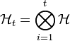  \mathcal{H}_t = \displaystyle \bigotimes_{i=1}^t \mathcal{H} 