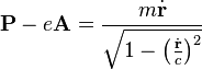 \mathbf{P} -e\mathbf{A} = \frac{m\dot{\mathbf{r}}}{\sqrt{1-\left(\frac{\dot{\mathbf{r}}}{c}\right)^2}}\,