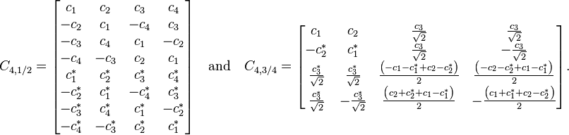 
C_{4,1/2}=
\begin{bmatrix}
c_1 & c_2 & c_3&c_4\\
-c_2 &c_1&-c_4&c_3\\
-c_3&c_4&c_1&-c_2\\
-c_4&-c_3&c_2&c_1\\
c_1^* & c_2^*&c_3^*&c_4^*\\
-c_2^* &c_1^*&-c_4^*&c_3^*\\
-c_3^*&c_4^*&c_1^*&-c_2^*\\
-c_4^*&-c_3^*&c_2^*&c_1^*
\end{bmatrix}
\quad\text{and}\quad{}
C_{4,3/4}=
\begin{bmatrix}
c_1&c_2&\frac{c_3}{\sqrt 2}&\frac{c_3}{\sqrt 2}\\
-c_2^*&c_1^*&\frac{c_3}{\sqrt 2}&-\frac{c_3}{\sqrt 2}\\
\frac{c_3^*}{\sqrt 2}&\frac{c_3^*}{\sqrt 2}&\frac{\left(-c_1-c_1^*+c_2-c_2^*\right)}{2}&\frac{\left(-c_2-c_2^*+c_1-c_1^*\right)}{2}\\
\frac{c_3^*}{\sqrt 2}&-\frac{c_3^*}{\sqrt 2}&\frac{\left(c_2+c_2^*+c_1-c_1^*\right)}{2}&-\frac{\left(c_1+c_1^*+c_2-c_2^*\right)}{2}
\end{bmatrix}.
