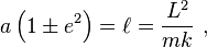 
a \left( 1 \pm e^{2} \right) = \ell = \frac{L^{2}}{mk} ~,
