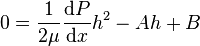  0 = \frac{1}{2 \mu}\frac{\mathrm{d}P}{\mathrm{d}x} h^2 - Ah + B 