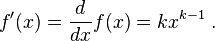  f'(x)=\dfrac{d}{dx}f(x)=k x^{k-1}\;.