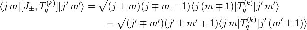 
\begin{align} 
    \langle j \, m | [J_\pm, T^{(k)}_q] | j' \, m' \rangle
  &= \sqrt{(j \pm m) (j \mp m + 1)} \langle j \, (m \mp 1) | T^{(k)}_q | j' \, m' \rangle\\
  & \qquad {} - \sqrt{(j' \mp m')(j' \pm m' + 1)} \langle j \, m | T^{(k)}_q | j' \, (m' \pm 1) \rangle
\end{align}
