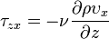 \tau_{zx}=-\nu \frac{\partial \rho\upsilon_x }{\partial z}