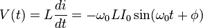 V (t) = L \frac{di}{dt}    = -\omega_0 L  I_0  \sin(\omega_0  t   +   \phi  )   \,