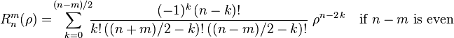 R^m_n(\rho) = \! \sum_{k=0}^{(n-m)/2} \!\!\! \frac{(-1)^k\,(n-k)!}{k!\,((n+m)/2-k)!\,((n-m)/2-k)!} \;\rho^{n-2\,k} \quad\mbox{if } n-m \mbox{ is even}