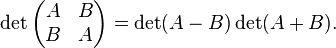 \det\begin{pmatrix}A& B\\ B& A\end{pmatrix} = \det(A-B) \det(A+B).