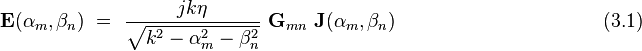  \bold E(\alpha_m,\beta_n) ~ = ~ \frac {jk\eta}{\sqrt{k^2-\alpha_m^2-\beta_n^2}} ~ \bold G_{mn} ~ \bold J(\alpha_m,\beta_n) ~~~~~~~~~~~~~~~~~~~~~~~~~~~~~~~~(3.1)  