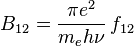 B_{12}=\frac{\pi e^2}{m_e h\nu }\,f_{12}