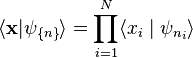 
\langle \mathbf{x}|\psi_{\{n\}}\rangle
=\prod_{i=1}^N\langle x_i\mid \psi_{n_i}\rangle
