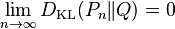 \lim_{n \rightarrow \infty} D_{\mathrm{KL}}(P_n\|Q) = 0