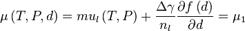  \mu \left(T,P,d\right)= mu_{l}\left(T,P\right) + \frac{\Delta \gamma}{n_{l}} \frac{\partial f\left(d\right)}{\partial d} = \mu_{1} 