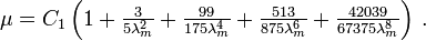 
   \mu = C_1\left(1 + \tfrac{3}{5\lambda_m^2} + \tfrac{99}{175\lambda_m^4} + \tfrac{513}{875\lambda_m^6} + \tfrac{42039}{67375\lambda_m^8}\right) \,.
 