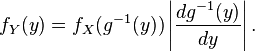 f_Y(y) = f_X(g^{-1}(y)) \left| \frac{d g^{-1}(y)}{d y} \right|.