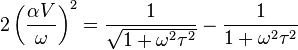  2\left(\frac{\alpha V}{\omega}\right)^2 = \frac{1}{\sqrt{1+\omega^2 \tau^2 }}-\frac{1}{1+\omega^2 \tau^2}