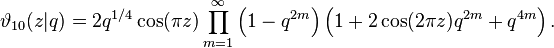 \vartheta_{10}(z|q) = 2 q^{1/4}\cos(\pi z)\prod_{m=1}^\infty 
\left( 1 - q^{2m}\right)
\left( 1 + 2 \cos(2 \pi z)q^{2m}+q^{4m}\right).