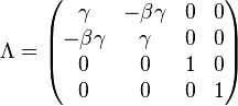 \Lambda = \begin{pmatrix}
\gamma&-\beta \gamma&0&0 \\
-\beta \gamma&\gamma&0&0 \\
0&0&1&0 \\
0&0&0&1
\end{pmatrix}
