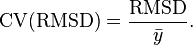  \mathrm{CV(RMSD)} = \frac {\mathrm{RMSD}}{\bar y}.  