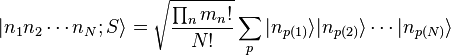 |n_1 n_2 \cdots n_N; S\rang = \sqrt{\frac{\prod_n m_n!}{N!}} \sum_p |n_{p(1)}\rang |n_{p(2)}\rang \cdots |n_{p(N)}\rang 