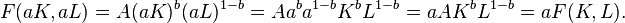 \ F(aK,aL)=A(aK)^{b}(aL)^{1-b}=Aa^{b}a^{1-b}K^{b}L^{1-b}=aAK^{b}L^{1-b}=aF(K,L).