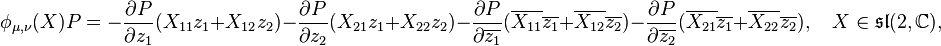 \phi_{\mu,\nu}(X)P  = -\frac{\partial P}{\partial z_1}(X_{11}z_1 + X_{12}z_2) - \frac{\partial P}{\partial z_2}(X_{21}z_1 + X_{22}z_2)
-\frac{\partial P}{\partial \overline{z_1}}(\overline{X_{11}}\overline{z_1} + \overline{X_{12}}\overline{z_2})
-\frac{\partial P}{\partial \overline{z_2}}(\overline{X_{21}}\overline{z_1} + \overline{X_{22}}\overline{z_2}), \quad X \in \mathfrak{sl}(2, \mathbb{C}),