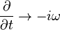  \frac{\partial}{\partial t} \rightarrow -i \omega 